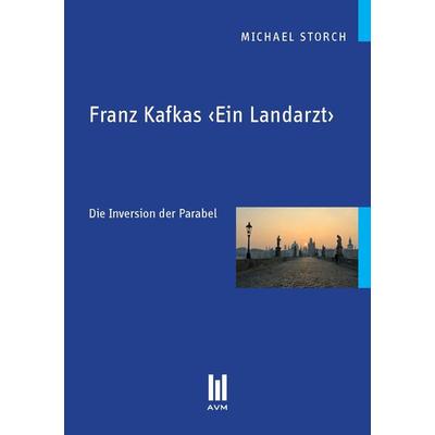 Franz Kafkas ‹Ein Landarzt›, Taschenbuch von Michael Storch, Akademische Verlagsgemeinschaft München, 978-3-86924-346-7