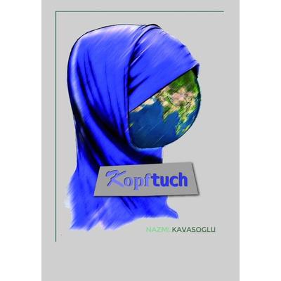 Kopftuch, Taschenbuch von Nazmi Kavasoglu, Epubli, 978-3-8442-3964-5