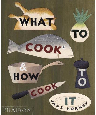 Phaidon Press What To Cook And How To Cook It