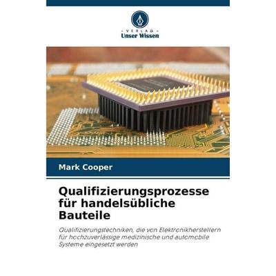 Qualifizierungsprozesse für handelsübliche Bauteile, Taschenbuch von Mark Cooper, Verlag Unser Wissen, 978-620-9-85792-8