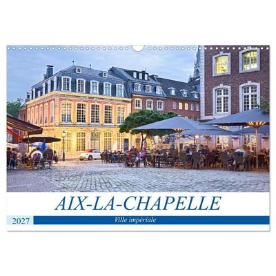 AIX-LA-CHAPELLE Ville impériale (Calendrier mural 2027 DIN A3 vertical), CALVENDO calendrier mensuel