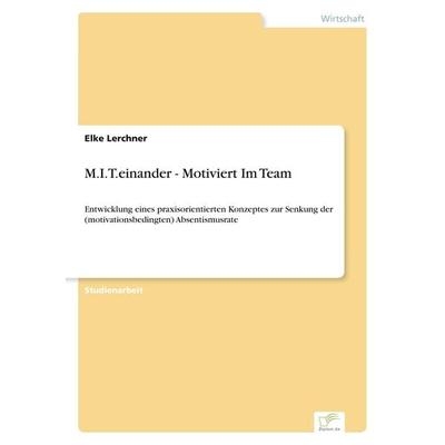 M.I.T.einander - Motiviert Im Team, Taschenbuch von Elke Lerchner, GRIN, 978-3-8386-1226-3