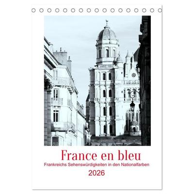 France en bleu - Frankreichs Sehenswürdigkeiten in den Nationalfarben (Tischkalender 2026 DIN A5 hoch), CALVENDO Monatskalender