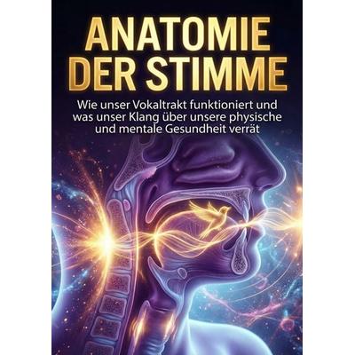 Anatomie der Stimme, Taschenbuch von Miriam Vogt, Epubli, 978-3-565-26541-1