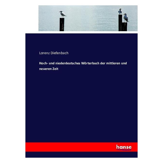 Hansebooks Hoch- und niederdeutsches Wörterbuch der mittleren und neueren Zeit (Deutsch, Softcover, Lorenz Diefenbach) (55881069)