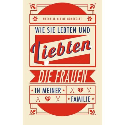 Wie sie lebten und liebten, die Frauen in meiner Familie, Taschenbuch von Nathalie Kir de Montfolet, Tredition, 978-3-347-06946-6