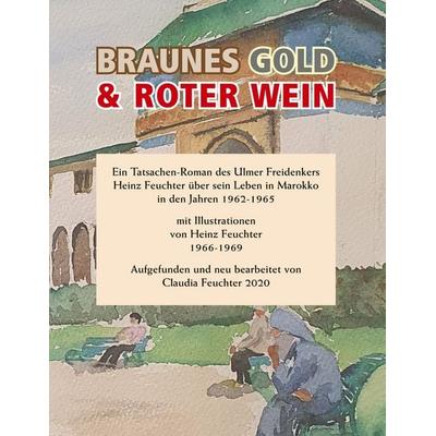 Braunes Gold & Roter Wein, Taschenbuch von Heinz Feuchter, BoD – Books on Demand, 978-3-7519-5051-0