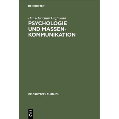 Psychologie und Massenkommunikation, Gebundene Ausgabe von Hans-Joachim Hoffmann, De Gruyter, 978-3-11-006621-0