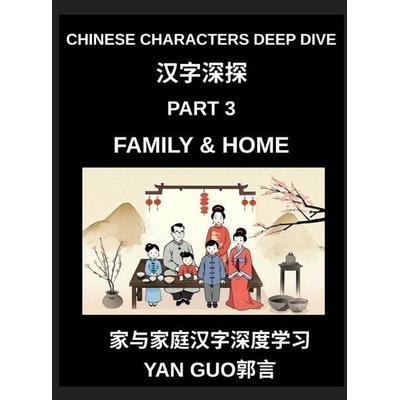 Chinese Characters Deep Dive (Part 3)- Chinese Characters for Family & Home, Master Mandarin Vocabulary for Family Members, Household Life, and