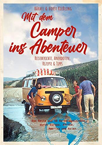 Bärbel Kießling - Mit dem Camper ins Abenteuer: Das Beste aus über 50 Reisetagebüchern: unterwegs mit Bully und anderen Wohnmobilen, Berichte, Anekdoten, Rezepte & Tipps - Preis vom 10.10.2026 11:48:34 h