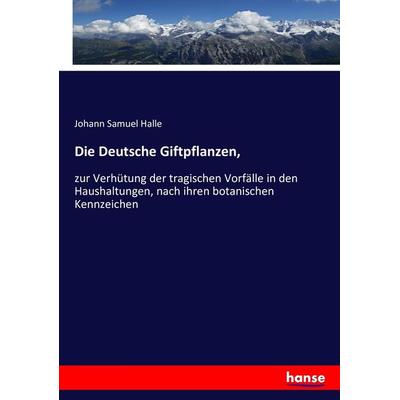 Die Deutsche Giftpflanzen,, Taschenbuch von Johann Samuel Halle, Hansebooks, 978-3-7434-6243-4