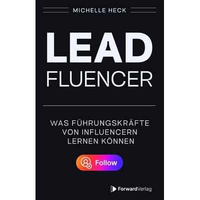 Leadfluencer, Taschenbuch von Michelle Heck, ForwardVerlag, 978-3-9875512-6-0