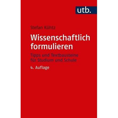 Wissenschaftlich formulieren, Sonstige von Stefan Kühtz, Utb GmbH