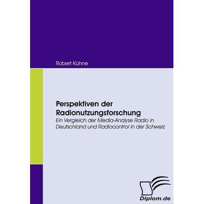 Perspektiven der Radionutzungsforschung, Taschenbuch von Robert Kühne, Diplomica Verlag GmbH, 978-3-8366-6362-5