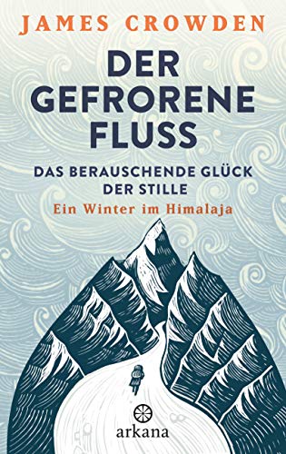 James Crowden - Der gefrorene Fluss: Das berauschende Glück der Stille. Ein Winter im Himalaja - Preis vom 14.10.2026 23:07:16 h