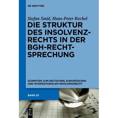 Die Struktur des Insolvenzrechts in der BGH-Rechtsprechung, Gebundene Ausgabe von Stefan Smid,Hans-Peter Rechel, De Gruyter, 978-3-11-029963-2