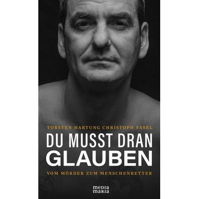 DU MUSST DRAN GLAUBEN, Gebundene Ausgabe von Christoph Fasel,Thorsten Hartung, Media Maria, 978-3-947931-97-2