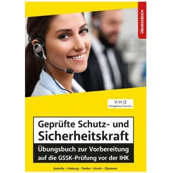 Geprüfte Schutz- und Sicherheitskraft Übungsbuch zur Vorbereitung auf die GSSK-Prüfung vor der IHK, Schulbücher von Jörg Zitzmann, Pierre Tamke, Bernd Limburg, Harald Gutsche, Frank Unruh