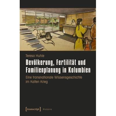 Bevölkerung, Fertilität und Familienplanung in Kolumbien, Taschenbuch von Teresa Huhle, Transcript, 978-3-8376-3540-9