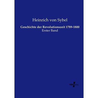 Geschichte der Revolutionszeit 1789-1800, Taschenbuch von Heinrich Sybel, Vero Verlag, 978-3-7372-2398-0