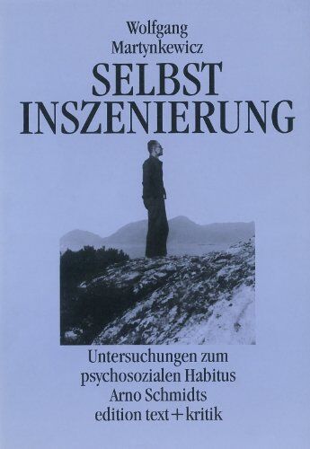 Wolfgang Martynkewicz - Selbstinszenierung: Eine Untersuchung zum psychosozialen Habitus Arno Schmidts - Preis vom 17.10.2026 19:25:27 h