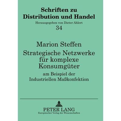 Strategische Netzwerke für komplexe Konsumgüter am Beispiel der Industriellen Maßkonfektion, Taschenbuch von Marion Steffen, Peter Lang GmbH,