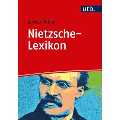 Nietzsche-Lexikon, Taschenbuch von Enrico Müller, Utb GmbH, 978-3-8252-5015-7