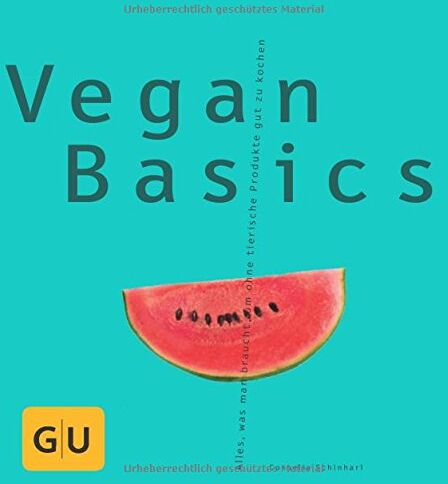 Cornelia Schinharl - Vegan Basics: Alles, was man braucht, um ohne tierische Produkte gut zu kochen - Preis vom 09.10.2026 07:28:09 h