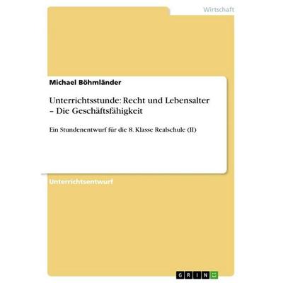 Unterrichtsstunde: Recht und Lebensalter - Die Geschäftsfähigkeit, Taschenbuch von Michael Böhmländer, GRIN, 978-3-640-78686-2