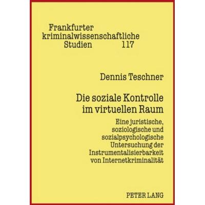 Die soziale Kontrolle im virtuellen Raum, Gebundene Ausgabe von Dennis Teschner, Peter Lang GmbH, Internationaler Verlag der Wissenschaften,
