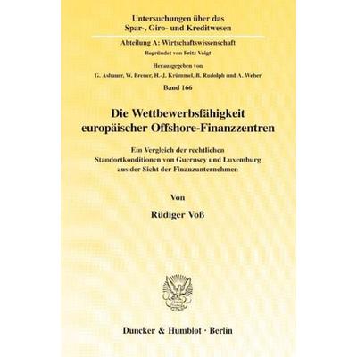 Die Wettbewerbsfähigkeit europäischer Offshore-Finanzzentren., Taschenbuch von Rüdiger Voss, Duncker & Humblot, 978-3-428-10117-7