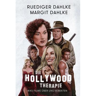 Die Hollywood-Therapie, Gebundene Ausgabe von Ruediger Dahlke,Margit Dahlke, Heilkundeinstitut Dahlke, 978-3-200-05593-3