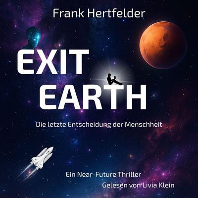 Exit Earth: Die letzte Entscheidung der Menschheit - Frank Hertfelder, Audio, 9783912194005
