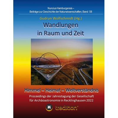 Wandlungen in Raum und Zeit: Himmel -- Heimat -- Weltverständnis. Transformations in Space and Time: Heaven -- Home -- Understanding of the World.,