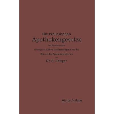 Die Preußischen Apothekengesetze mit Einschluß der reichsgesetzlichen Bestimmungen über den Betrieb des Apothekergewerbes, Taschenbuch von Hermann