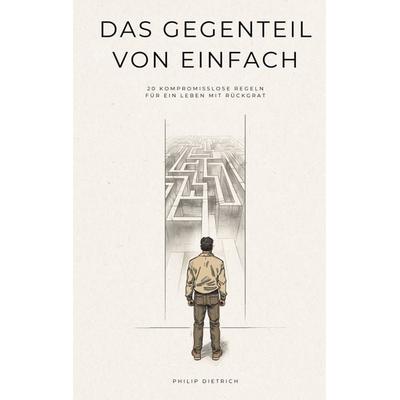 Das Gegenteil von einfach, Taschenbuch von Philip Dietrich, BoD – Books on Demand, 978-3-695-19381-3