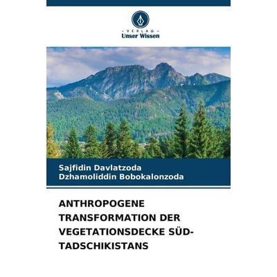 Anthropogene Transformation der Vegetationsdecke Süd-Tadschikistans, Taschenbuch von Sajfidin Davlatzoda,Dzhamoliddin Bobokalonzoda, Verlag Unser
