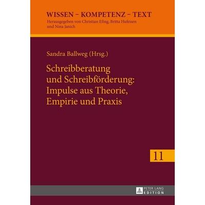 Schreibberatung und Schreibförderung: Impulse aus Theorie, Empirie und Praxis, Gebundene Ausgabe von , Peter Lang GmbH, Internationaler Verlag der