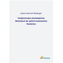 Vergleichendes etymologisches Wörterbuch der gotisch-teutonischen Mundarten, Fachbücher von Johann Heinrich Meidinger
