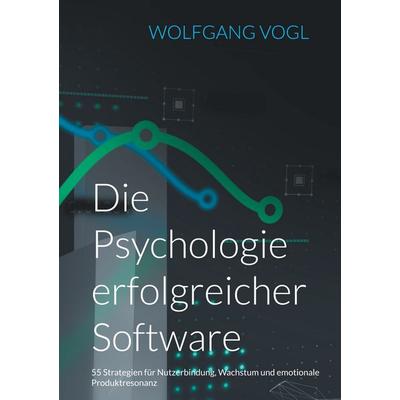 Die Psychologie erfolgreicher Software, Taschenbuch von Wolfgang Vogl, BoD – Books on Demand, 978-3-8192-1029-7