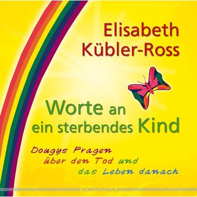 Worte an ein sterbendes Kind, Taschenbuch von Elisabeth Kübler-Ross, Silberschnur, 978-3-89845-333-2
