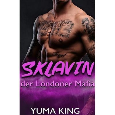 Londoner Mafia Trilogie / Sklavin der Londoner Mafia, Taschenbuch von Yuma King, Epubli, 978-3-7502-4110-7