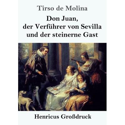 Don Juan, der Verführer von Sevilla und der steinerne Gast (Großdruck), Taschenbuch von Tirso de Molina, Henricus - Edition Deutsche Klassik,