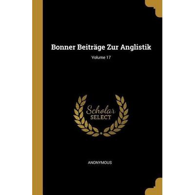 Bonner Beiträge Zur Anglistik; Volume 17, Taschenbuch von Anonymous, Creative Media Partners, LLC, 978-0-270-64181-3