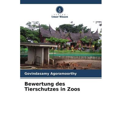 Bewertung des Tierschutzes in Zoos, Taschenbuch von Govindasamy Agoramoorthy, Verlag Unser Wissen, 978-620-9-53840-7