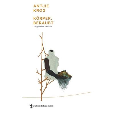 Körper, beraubt, Gebundene Ausgabe von Antjie Krog, Matthes & Seitz, 978-3-95757-006-2
