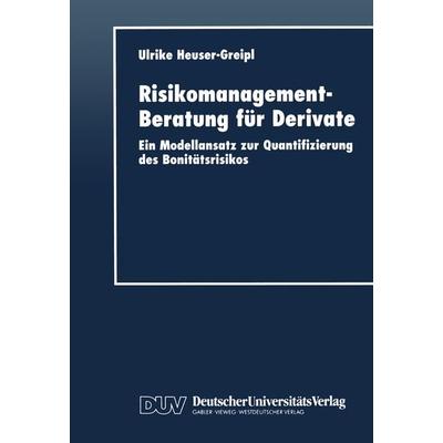 Risikomanagement-Beratung für Derivate, Taschenbuch von Ulrike Heuser-Greipl, Deutscher Universitätsverlag, 978-3-8244-0447-6