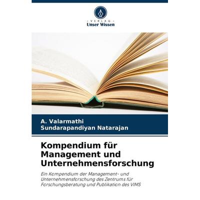 Kompendium für Management und Unternehmensforschung, Taschenbuch von A. Valarmathi,Sundarapandiyan Natarajan, Verlag Unser Wissen, 978-620-7-68502-8
