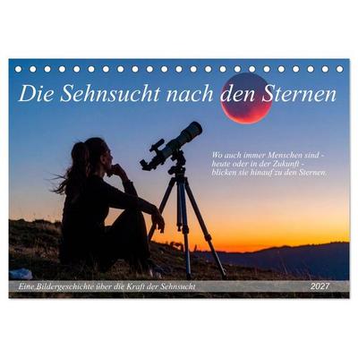 Die Sehnsucht nach den Sternen (Tischkalender 2027 DIN A5 quer), CALVENDO Monatskalender