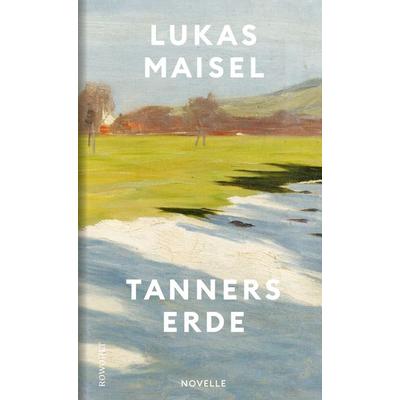 Tanners Erde, Gebundene Ausgabe von Lukas Maisel, Rowohlt